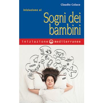 Iniziazione ai sogni dei bambini  Colace Claudio  Edizioni Mediterranee  9788827225974