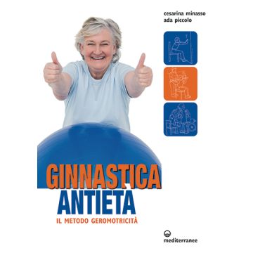 Ginnastica antietà. Il metodo geromotricità  Minasso Cesarina; Piccolo Ada  Edizioni Mediterranee  9788827225998