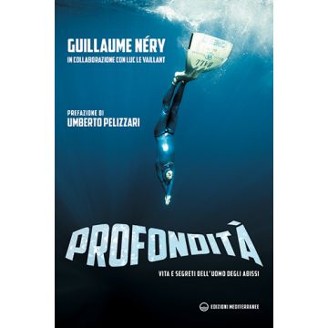 Profondità. Vita e segreti dell'uomo degli abissi  Nery Guillaume  Edizioni Mediterranee  9788827226001