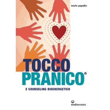 Tocco pranico e counseling bioenergetico  Papadia Mario  Edizioni Mediterranee  9788827226063