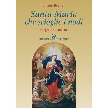 Santa Maria che scioglie i nodi  Bonvin Emilie  Edizioni Mediterranee  9788827226223