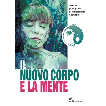 Il nuovo corpo e la mente  Di Paolo Giovanni Francesco; Lombardozzi Marco; Sponzilli Osvaldo  Edizioni Mediterranee  9788827226506