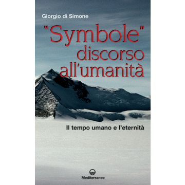 «Symbole» discorso all'umanità. Il tempo umano e l'eternità  Di Simone Giorgio   Edizioni Mediterranee  9788827226551