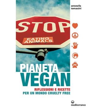 Pianeta vegan. Ricette per un mondo cruelty free  Tomassini Antonella  Edizioni Mediterranee  9788827226803