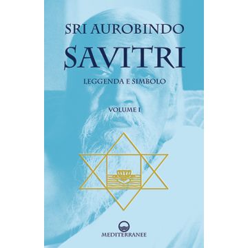 Savitri. Vol. 1: Leggenda e Simbolismo