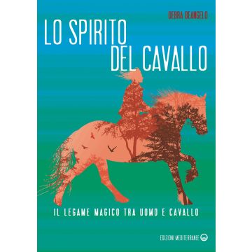 Lo spirito del cavallo. Il legame magico tra uomo e cavallo