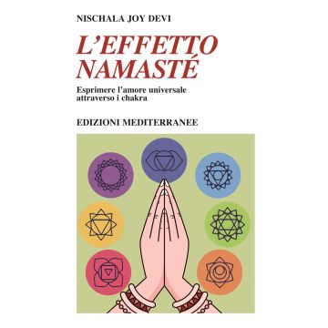 L'effetto namastè. Esprimere l'amore universale attraverso i chakra