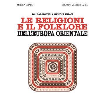 Le religioni e il folklore dell'Europa orientale. Da Zalmoxis a Gengis Khan