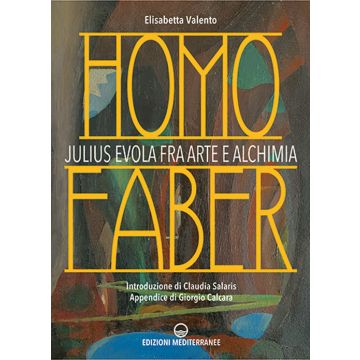 Homo faber. Julius Evola fra arte e alchimia