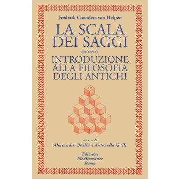 La scala dei saggi ovvero introduzione alla filosofia degli antichi