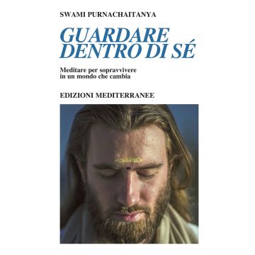 Guardare dentro di sé. Meditare per sopravvivere in un mondo che cambia