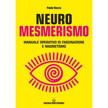 Neuromesmerismo. Manuale operativo di fascinazione e magnetismo