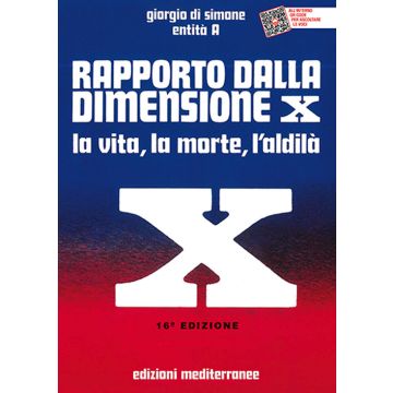 Rapporto dalla dimensione X. La Vita, la Morte, l'Aldilà. Con QR Code