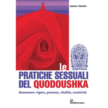 Le pratiche sessuali del Quodoushka. Aumentare vigore, potenza, vitalità, creatività