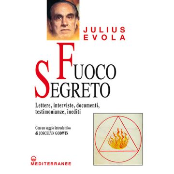 Fuoco segreto. Lettere, interviste, documenti, testimonianze, inediti