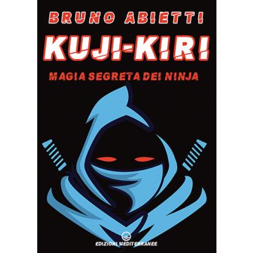 Kuji-Kiri. Magia segreta dei ninja. Nuova ediz.