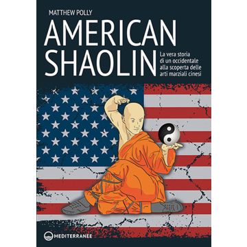 American Shaolin. La vera storia di un occidentale alla scoperta delle arti marziali cinesi