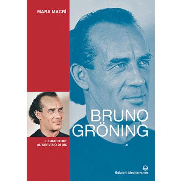 Bruno Gröning. Il guaritore al servizio di Dio