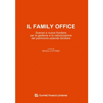 Il family office. Scenari e nuove frontiere per la gestione e la valorizzazione del patrimonio-azienda familiare (Diritto di famiglia)