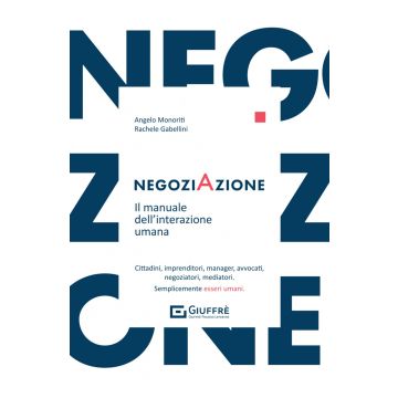 Negoziazione. Il manuale per l'interazione umana