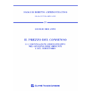 Il prezzo del consenso. Le compensazioni amministrative nel governo dell'ambiente e del territorio