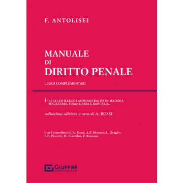 Antolisei Manuale di diritto penale 2022 reati ed illecici amministrativi in materia societaria finanziaria bancaria giuffre