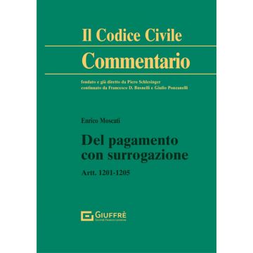 Commentario al Codice civile. Del pagamento con surrogazione Artt. 1201-1205 c.c.