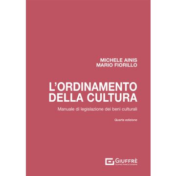 L'ordinamento della cultura. Manuale di legislazione dei beni culturali 4/ed.