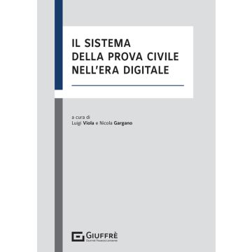 Il sistema della prova civile nell'era digitale (Viola Luigi; Gargano Nicola - Giuffrè)