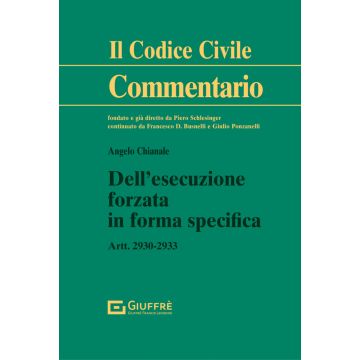 Commentario al Codice Civile. Dell'esecuzione forzata in forma specifica - Art. 2930-2933)