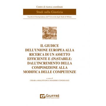 Il giudice dell'Unione europea alla ricerca di un assetto efficiente e (in)stabile: dall'incremento della composizione alla modifica delle competenze
