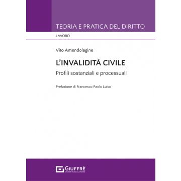 L'invalidità civile. Profili sostanziali e processuali (Vito Amendolagine - Giuffrè)
