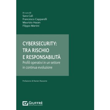Cybersecurity: tra rischio e responsabilità (Calì; Hazan ;Martini ;Capparelli - Giuffrè)