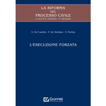 La riforma del processo civile. L'esecuzione forzata (Panzarola Andrea; Giordano Rosaria - Giuffrè)