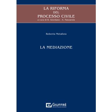 La riforma del processo civile. La mediazione (Roberta Metafora - Giuffrè)