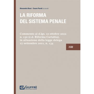 La riforma del sistema penale 2022 - Commento al d.lgs. 10 ottobre 2022 n. 150 (c.d. Riforma Cartabia), in attuazione della legge delega 27 settembre 2021, n. 134 