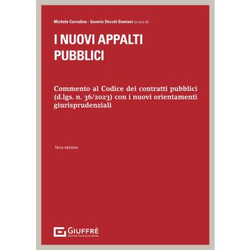 I nuovi appalti pubblici. Commento al Codice dei contratti pubblici (d.lds. n. 36/2023) con i nuovi orientamenti giurisprudenziali 3/ed. 2024 (Sticchi Damiani S.;Corradino M. - Giuffrè)