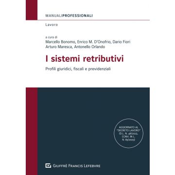 I sistemi retributivi. Profili giuridici, fiscali e previdenziali (Maresca Arturo; Bonomo Marcello; D' Onofrio Enrico Maria - Giuffrè)