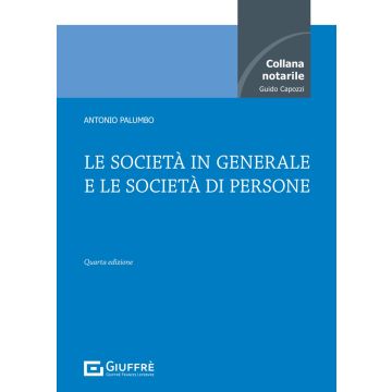 Le società in generale e le società di persone 4/ed. (Collana notarile Guido Capozzi - Antonio Palumbo - Giuffrè)