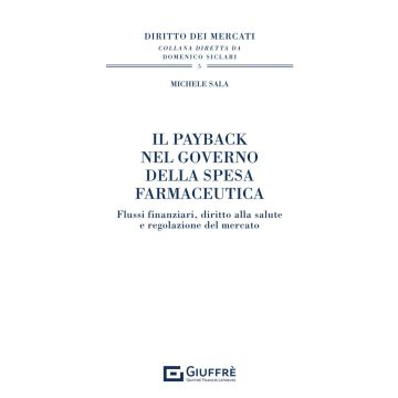 Il payback nel governo della spesa farmaceutica. Flussi finanziari, diritto alla salute e regolazione del mercato (Michele Sala)