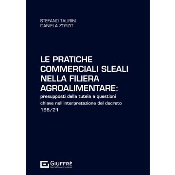 Le pratiche commerciali sleali nella filiera agroalimentare: presupposti della tutela e questioni chiave nell'interpretazione del decreto 198/21