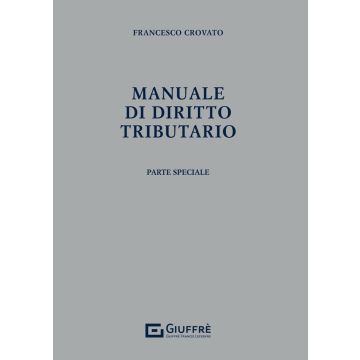 Manuale di diritto tributario. Parte Speciale (Crovato Francesco - Giuffrè)