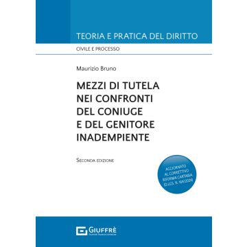 Mezzi di tutela nei confronti del coniuge e del genitore inadempiente 2/ed. (Bruno Maurizio - Giuffrè)