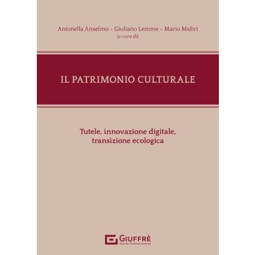 Il patrimonio culturale. Tutele, innovazione digitale, transizione ecologica (Anselmo Antonella; Lemme Giuliano; Midiri Mario - Giuffrè)
