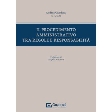 Il procedimento amministrativo tra regole e responsabilità (Giordano Andrea - Giuffrè)