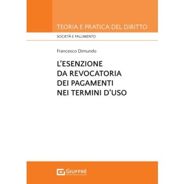 L'esenzione da revocatoria dei pagamenti nei termini d'uso (Dimundo Francesco Maria - Giuffrè)