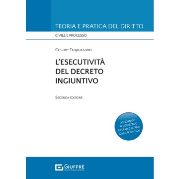 L'esecutività del decreto ingiuntivo 2024 (Trapuzzano Cesare - Giuffrè)