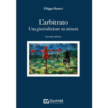 L'arbitrato. Una giurisdizione su misura 2/ed. 2024 [Danovi - Giuffrè]