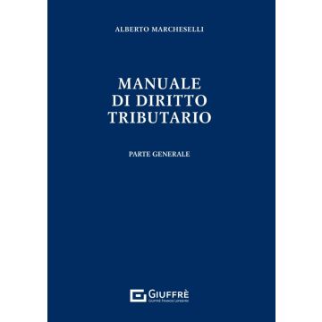 Manuale di diritto tributario. Parte Generale [Marcheselli Alberto - Giuffrè]