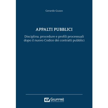 Appalti pubblici. Disciplina, procedura e profili processuali dopo il nuovo codice dei contratti pubblici